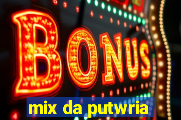 mix da putwria